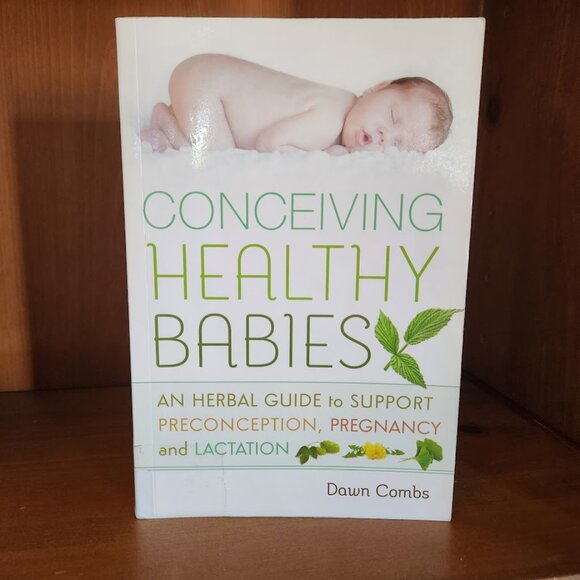 Conceiving Healthy Babies: An Herbal Guide to Support... by Dawn Combs - Picture 1 of 3